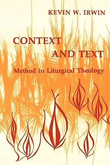 CONTEXT AND TEXT: METHOD IN LITURGICAL THEOLOGY